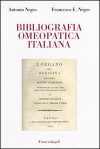 Bibliografia omeopatica italiana - Antonio Negro, Francesco E. Negro - Libro Franco Angeli 2007 | Libraccio.it