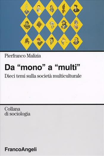 Da «mono» a «multi». Dieci temi sulla società multiculturale - Pierfranco Malizia - Libro Franco Angeli 2007, Sociologia | Libraccio.it