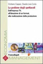 La gestione degli spettacoli. Dall'impresa Tv, all'ideazione di un format, alla realizzazione della produzione