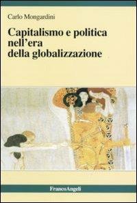 Capitalismo e politica nell'era della globalizzazione - Carlo Mongardini - Libro Franco Angeli 2010, La società | Libraccio.it