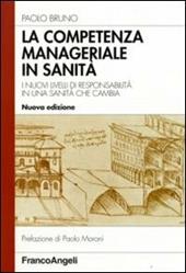 La competenza manageriale in sanità. I nuovi livelli di responsabilità in una sanità che cambia