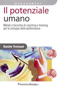 Il potenziale umano. Metodi e tecniche di coaching e training per lo sviluppo delle performance - Daniele Trevisani - Libro Franco Angeli 2016, Azienda moderna | Libraccio.it