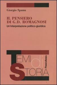 Il pensiero di G. D. Romagnosi. Un'interpretazione politico-giuridica - Giorgio Spanu - Libro Franco Angeli 2008, Temi di storia | Libraccio.it