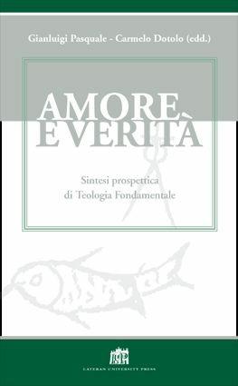Amore e verità. Sintesi prospettica di teologia fondamentale  - Libro Lateran University Press 2011 | Libraccio.it