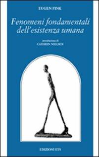 Fenomeni fondamentali dell'esistenza umana - Eugen Fink - Libro Edizioni ETS 2006, Filosofia | Libraccio.it