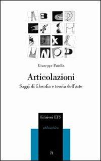 Articolazioni. Saggi di filosofia e teoria dell'arte - Giuseppe Patella - Libro Edizioni ETS 2010, Philosophica | Libraccio.it