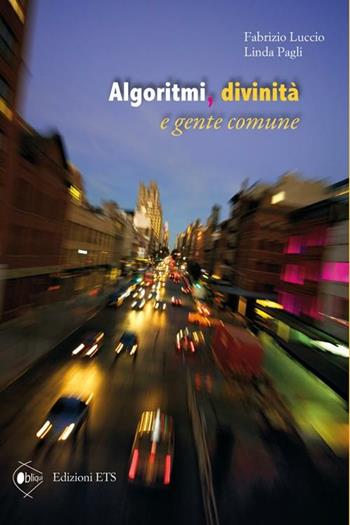 Algoritmi, divinità e gente comune - Fabrizio Luccio, Linda Pagli - Libro Edizioni ETS 2012, Obliqui | Libraccio.it
