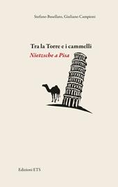 Tra la torre e i cammelli. Nietzsche a Pisa