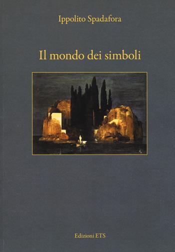 Il mondo dei simboli - Ippolito Spadafora - Libro Edizioni ETS 2015 | Libraccio.it
