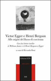 Alle origini del flusso di coscienza. Con due lettere inedite di William James e di Henri Bergson a Egger