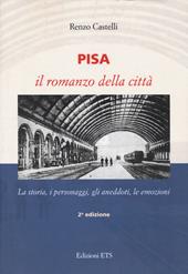 Pisa. Il romanzo della città. La storia, i personaggi, gli aneddoti, le emozioni