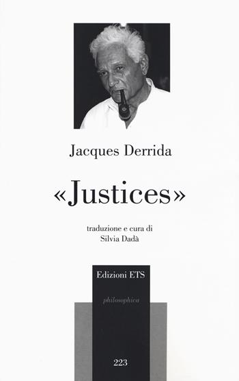 «Justices» - Jacques Derrida - Libro Edizioni ETS 2019, Philosophica | Libraccio.it