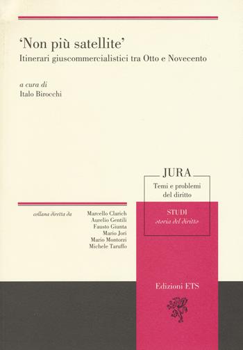 «Non più satellite». Itinerari giuscommercialistici tra Otto e Novecento  - Libro Edizioni ETS 2019, Jura. Temi e problemi del diritto | Libraccio.it