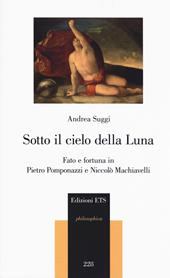 Sotto il cielo della luna. Fato e fortuna in Pietro Pomponazzi e Niccolò Machiavelli