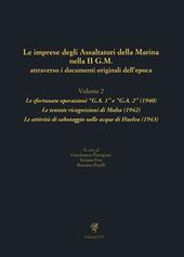 Le imprese degli assaltatori della Marina nella II G.M. attraverso i documenti originali dell'epoca. Vol. 2: Le sfortunate operazioni «G.A. 1» e «G.A. 2» (1940). Le tentate ricognizioni di Malta (1942). Le attività di sabotaggio nelle acque di Huelva (1943)