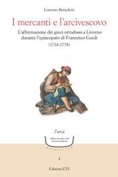 I mercanti e l'arcivescovo. L'affermazione dei greci ortodossi a Livorno durante l'episcopato di Francesco Guidi (1734-1778)