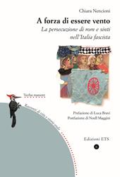 A forza di essere vento. La persecuzione di rom e sinti nell'Italia fascista