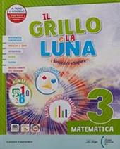 Il grillo e la luna. Con Letture, Tipologie testuali e Mappe mentali, Riflessione linguistica, Quaderno dei riassunti e dei testi, Matematica, Storia, Geografia, Scienze e Quaderno delle verifiche. Con e-book. Con espansione online. Vol. 3