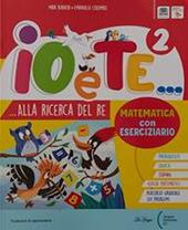 Io e te. Con Letture e scrittura A-B, Riflessione linguistica, Educazione civica, Matematica con Eserciziario, Scienze-Geografia-Storia, Steam. Con e-book. Con espansione online. Vol. 2