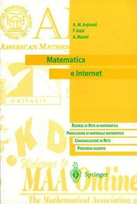 Matematica e Internet - Anna Maria Arpinati, Fabrizio Iozzi, Alberto Marini - Libro Springer Verlag 2001 | Libraccio.it