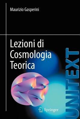 Lezioni di cosmologia teorica - Maurizio Gasperini - Libro Springer Verlag 2011, Unitext | Libraccio.it
