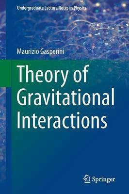 Theory of gravitational interactions - Maurizio Gasperini - Libro Springer Verlag 2013, Undergraduate lecture notes in physics | Libraccio.it