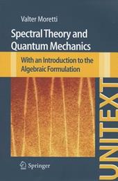 Spectral theory and quantum mechanics. With an introduction to the algebraic formulation