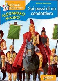 Alessandro Magno. Sui passi di un condottiero - Michele Santuliana - Libro Raffaello 2013, Il mulino a vento | Libraccio.it