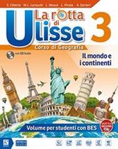 La rotta di Ulisse. Corso di geografia. BES. Con ebook. Con espansione online. Con CD-Audio. Vol. 3