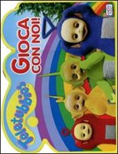 Gioca con noi! Teletubbies. Ediz. illustrata