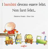 I bambini devono essere felici. Non farci felici...