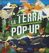 La terra pop-up. Dalle vette più alte agli oceani più profondi. Ediz. a colori