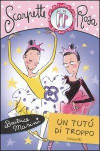 Un tutù di troppo. Scarpette rosa - Beatrice Masini - Libro EL 2006, Scarpette rosa | Libraccio.it