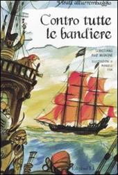 Contro tutte le bandiere. Ediz. illustrata