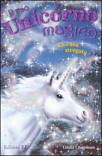 La casa stregata. Il mio unicorno magico - Linda Chapman - Libro EL 2007 | Libraccio.it