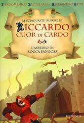 L' assedio di Rocca Fangosa. Le sciagurate imprese di Riccardo Cuor di Cardo. Vol. 5