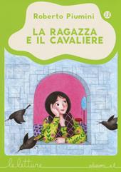 La ragazza e il cavaliere. Ediz. illustrata