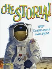 1969: il primo uomo sulla Luna. Ediz. a colori