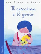 Il pescatore e il genio da Le mille e una notte. Ediz. a colori