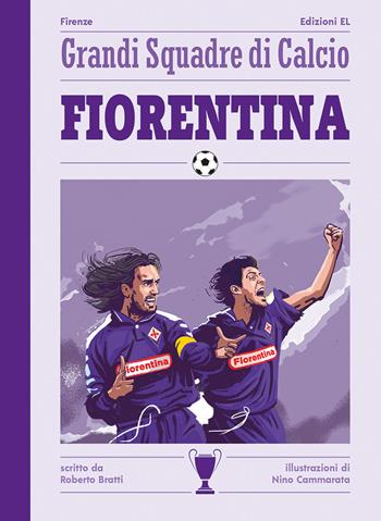 Fiorentina - Roberto Bratti - Libro EL 2021, Grandi squadre di calcio | Libraccio.it