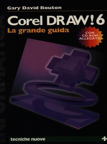 Coreldraw 6. La grande guida. Con CD-ROM versione inglese - Gary D. Bouton - Libro Tecniche Nuove 1996, Informatica | Libraccio.it
