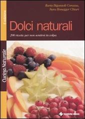 Dolci naturali. 200 ricette per non sentirsi in colpa