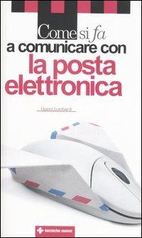 Come si fa a comunicare con la posta elettronica - Gianni Lombardi - Libro Tecniche Nuove 2006, Come si fa | Libraccio.it