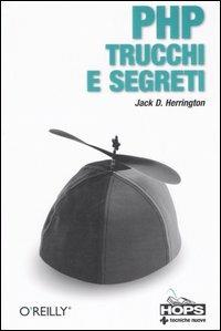 PHP. Trucchi e segreti - Jack D. Herrington - Libro Tecniche Nuove 2006, Hops-Trucchi e segreti | Libraccio.it