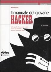 Il manuale del giovane hacker. Tutto quello che avreste voluto sapere su internet e nessuno vi ha mai detto