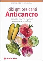 I cibi antiossidanti anticancro. Mangiare bene per prevenire e combattere la malattia