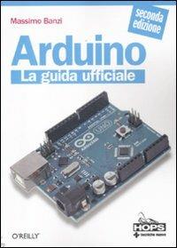 Arduino. La guida ufficiale - Massimo Banzi - Libro Tecniche Nuove 2012, Informatica | Libraccio.it