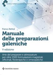 Manuale delle preparazioni galeniche. Arte del preparare e attrezzature per oltre 1500 formulazioni magistrali, officinali, fitoterapiche e omeopatiche