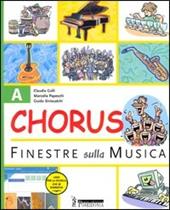 Chorus. Finestre sulla musica. Volume A-B-C: Fare e capire-Leggere, suonare e cantare-Ascoltare e interpretare. Con CD Audio. Con CD-ROM