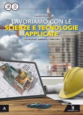 Lavoriamo con le scienze e tecnologie applicate. Con e-book. Con espansione online